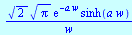 `/`(`*`(`^`(2, `/`(1, 2)), `*`(`^`(Pi, `/`(1, 2)), `*`(exp(`+`(`-`(`*`(a, `*`(w))))), `*`(sinh(`*`(a, `*`(w))))))), `*`(w))